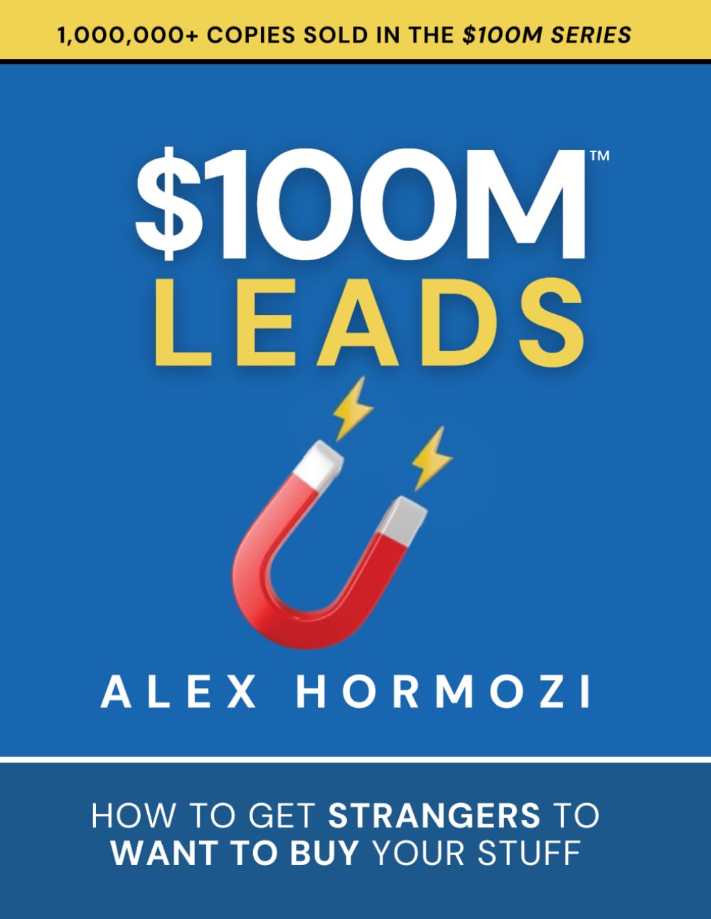 $100M Leads: How to Get Strangers To Want To Buy Your Stuff (Acquisition.com $100M Series)